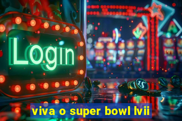 viva o super bowl lvii