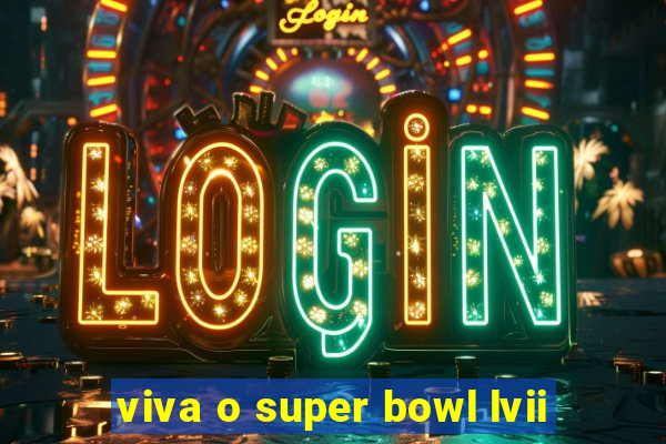 viva o super bowl lvii