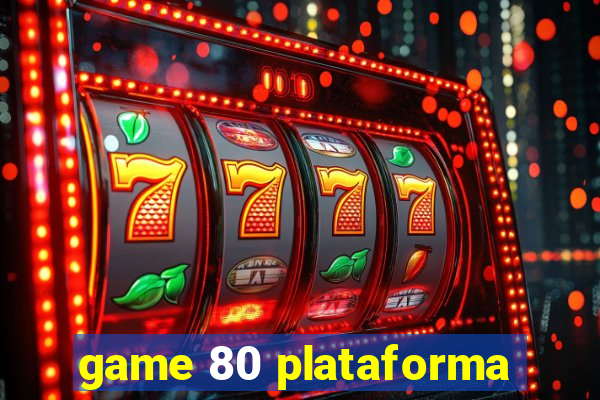 game 80 plataforma