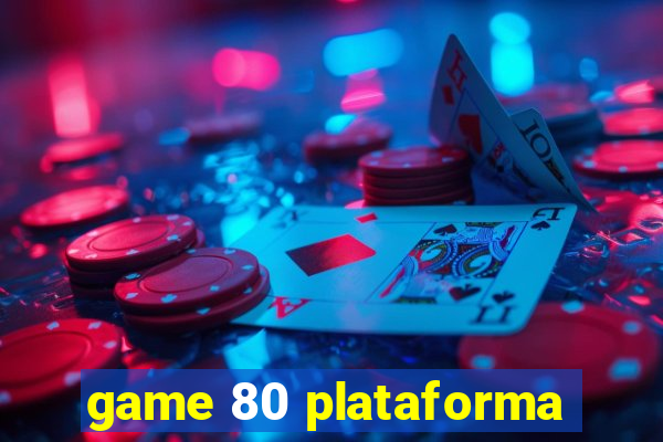 game 80 plataforma