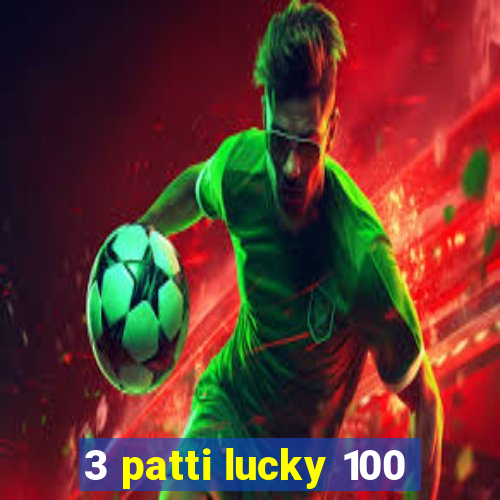 3 patti lucky 100