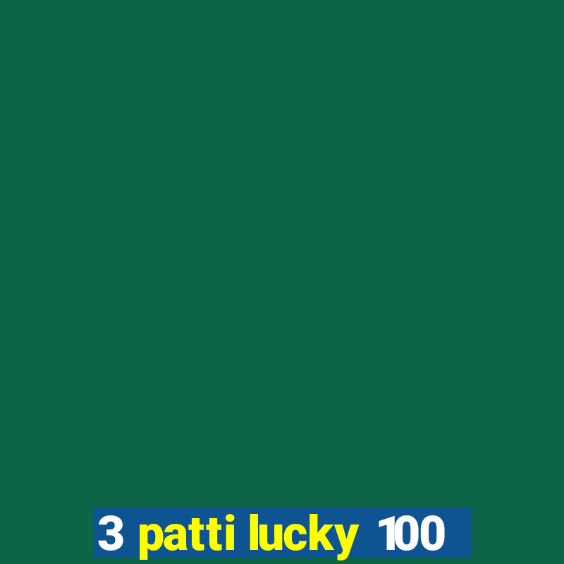 3 patti lucky 100