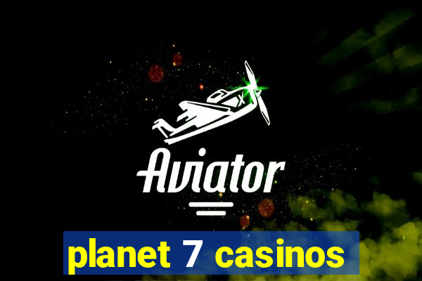 planet 7 casinos