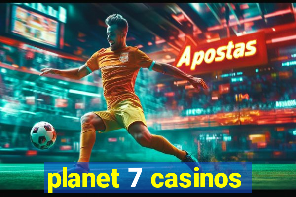 planet 7 casinos