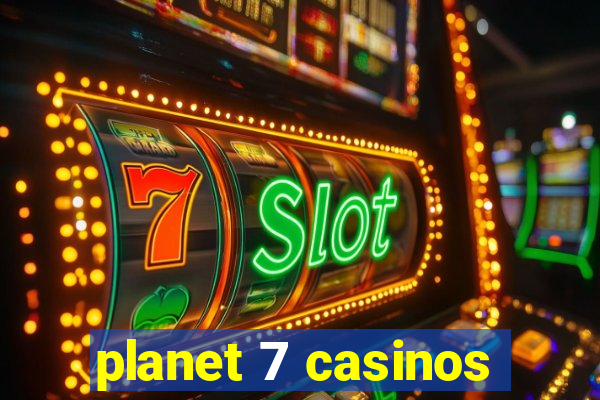 planet 7 casinos