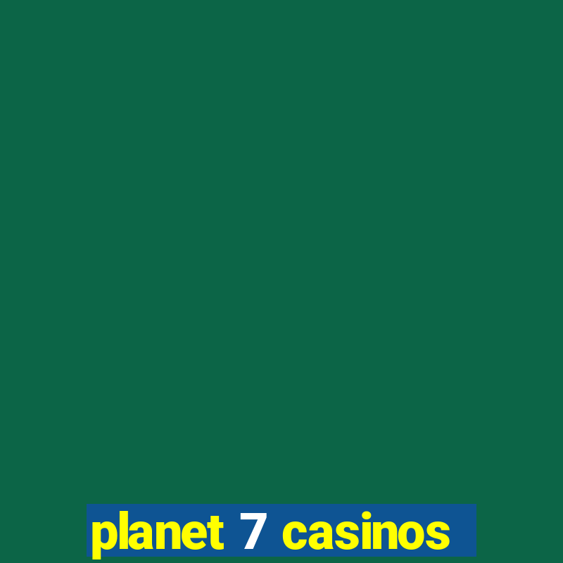 planet 7 casinos