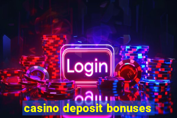 casino deposit bonuses