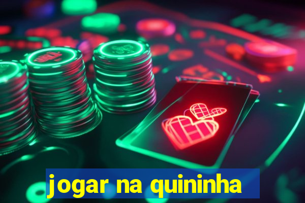 jogar na quininha