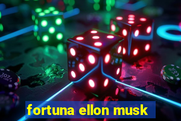 fortuna ellon musk