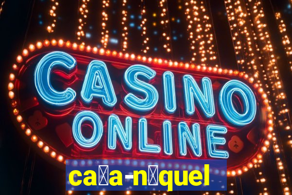 ca莽a-n铆quel online valendo dinheiro