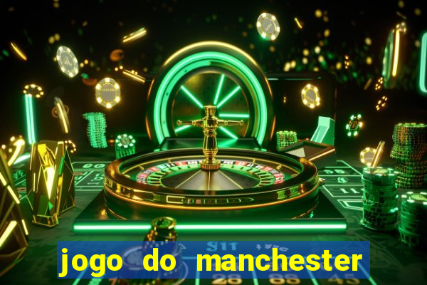 jogo do manchester united hoje ao vivo