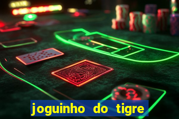 joguinho do tigre para ganhar dinheiro