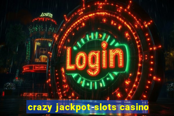 crazy jackpot-slots casino