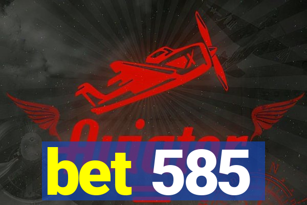 bet 585