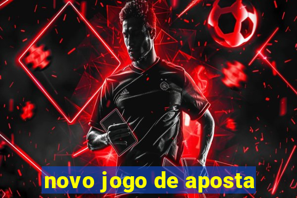 novo jogo de aposta