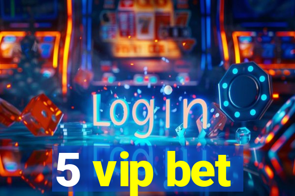 5 vip bet