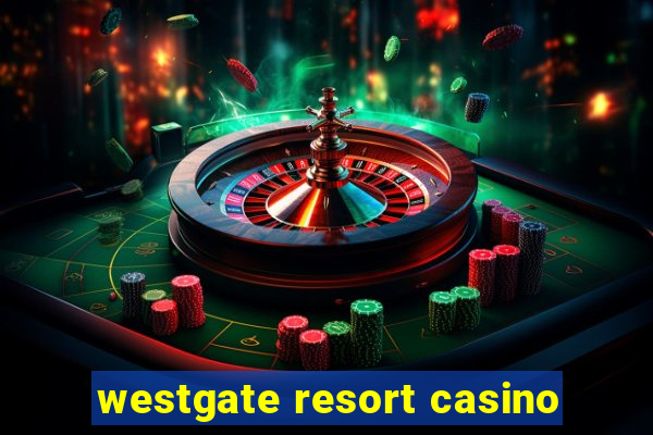 westgate resort casino