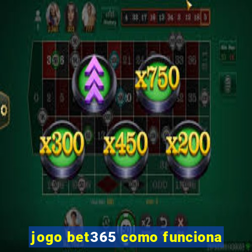 jogo bet365 como funciona