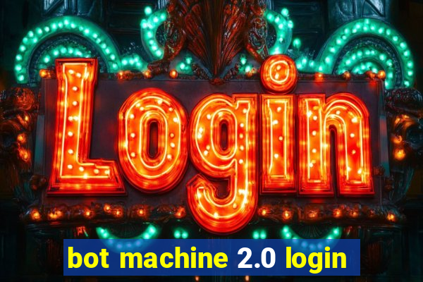 bot machine 2.0 login