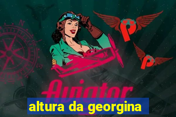 altura da georgina