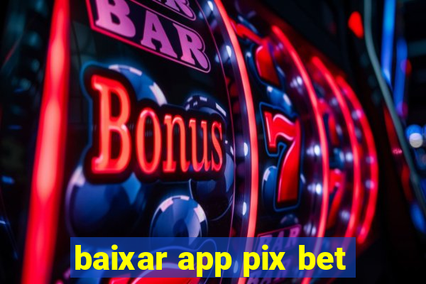 baixar app pix bet