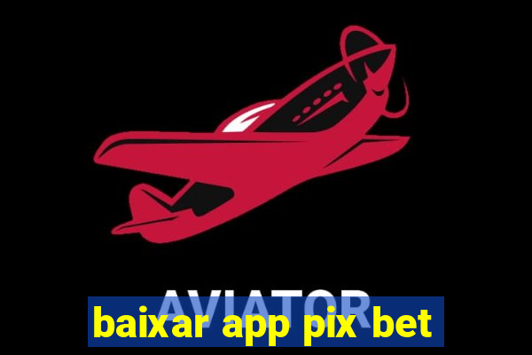 baixar app pix bet