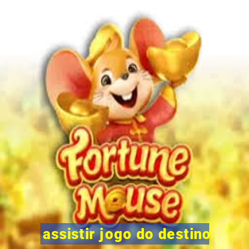 assistir jogo do destino