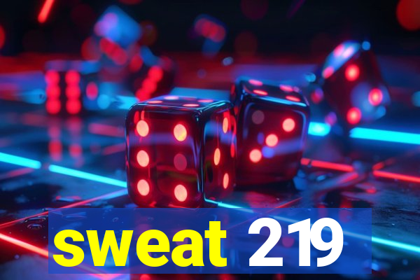 sweat 219