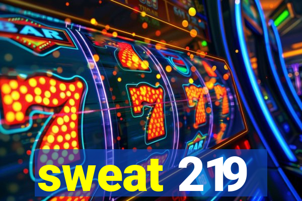 sweat 219