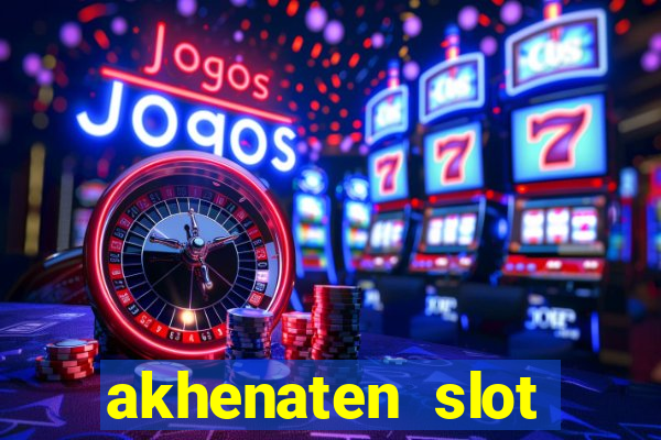 akhenaten slot maximum win