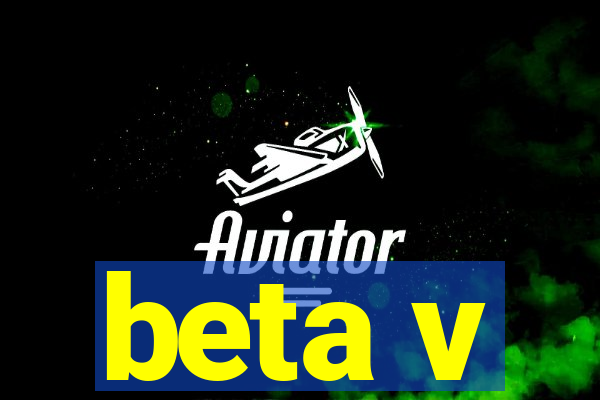 beta v