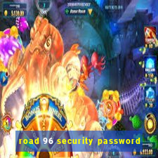 road 96 security password