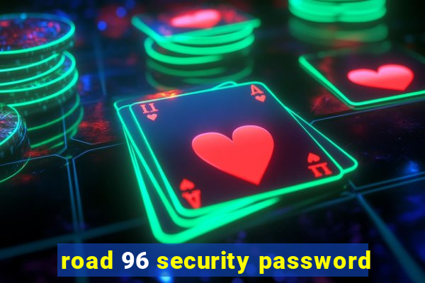 road 96 security password