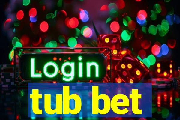 tub bet