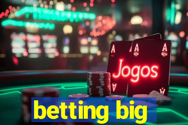 betting big