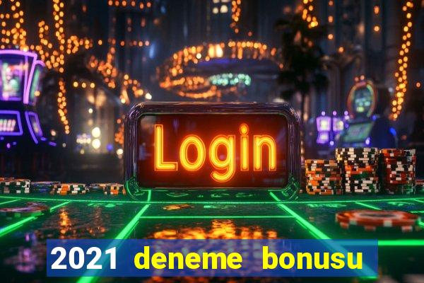 2021 deneme bonusu veren casino siteleri