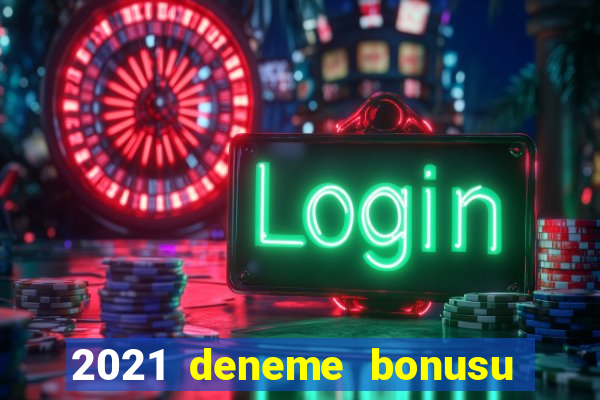 2021 deneme bonusu veren casino siteleri