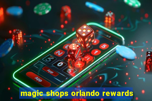 magic shops orlando rewards