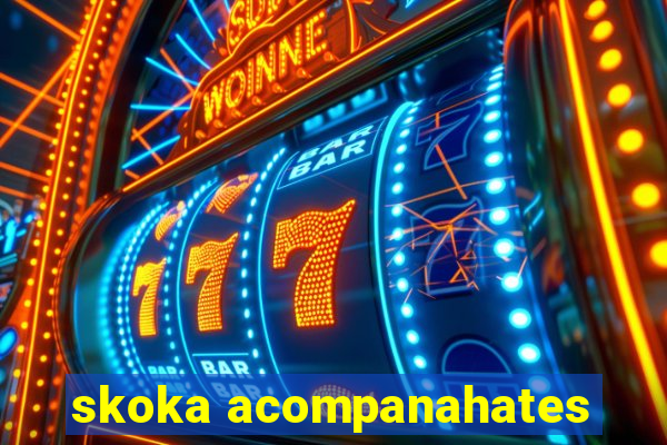 skoka acompanahates