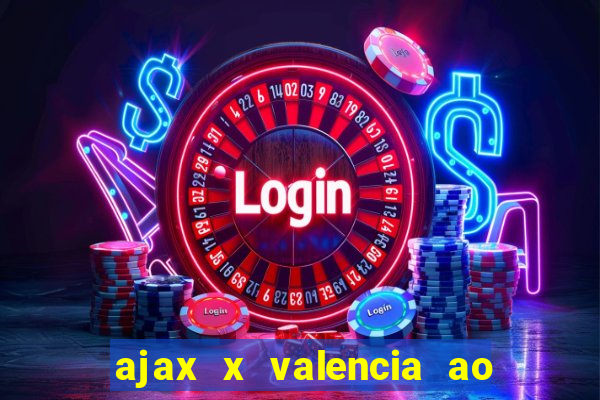 ajax x valencia ao vivo futemax