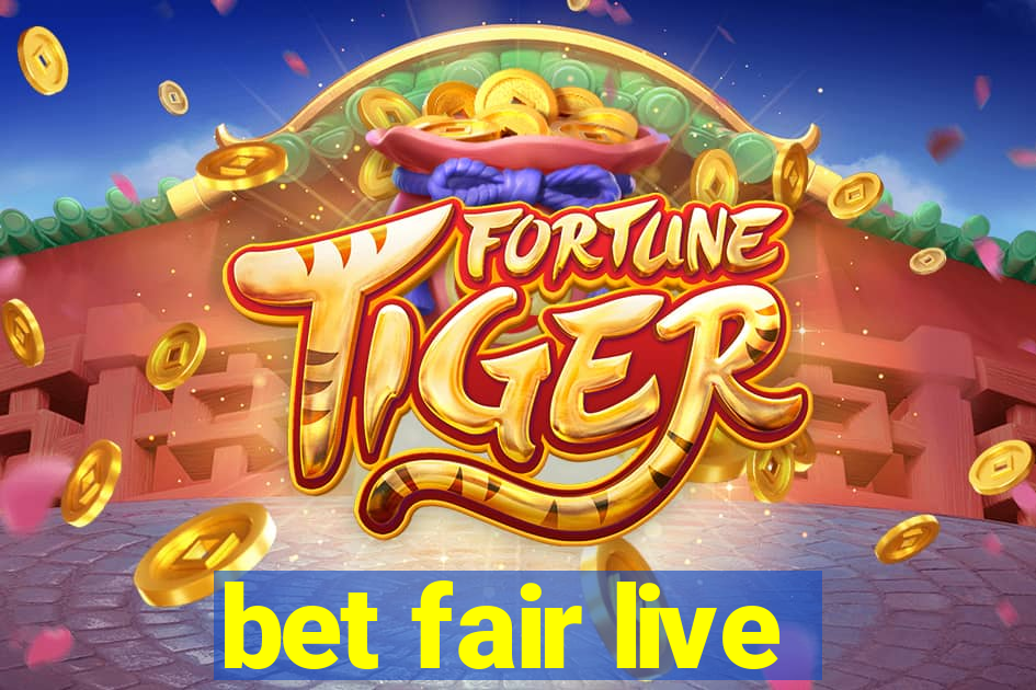 bet fair live