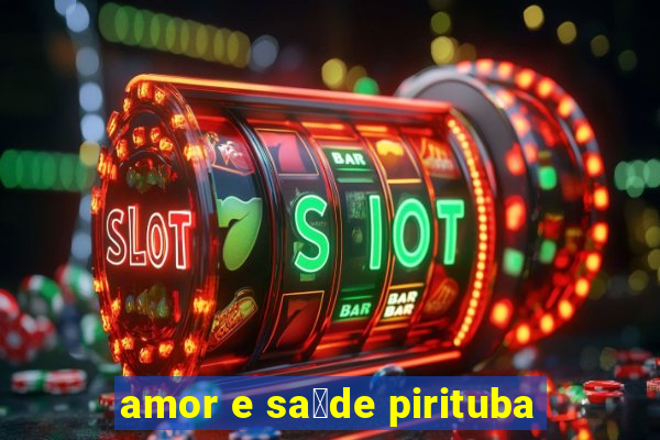 amor e sa煤de pirituba