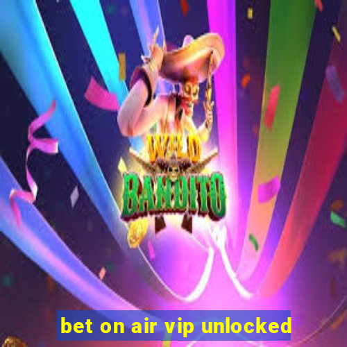 bet on air vip unlocked