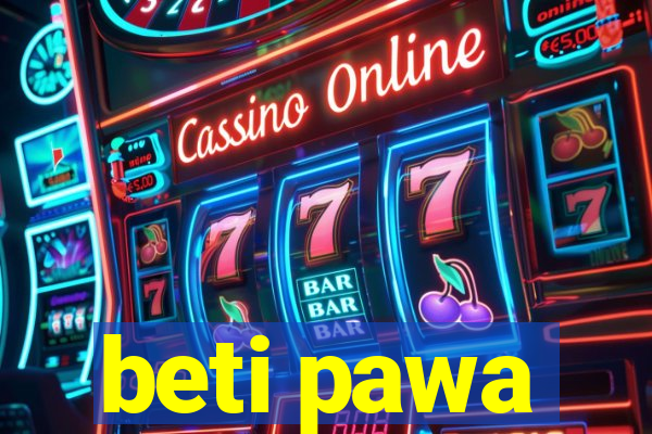 beti pawa