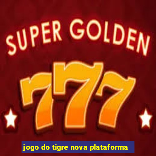 jogo do tigre nova plataforma