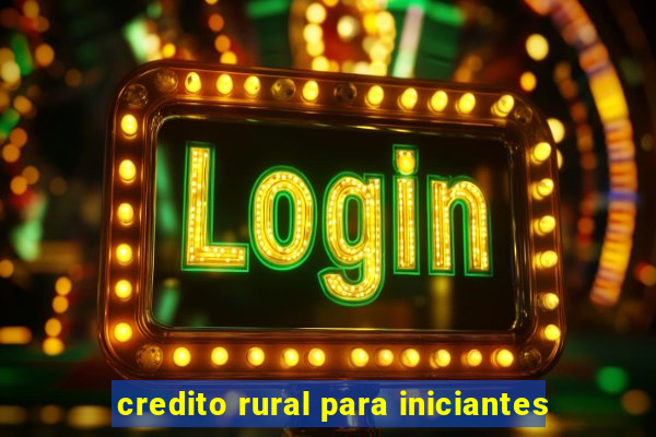 credito rural para iniciantes