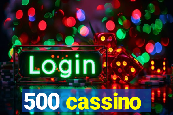 500 cassino