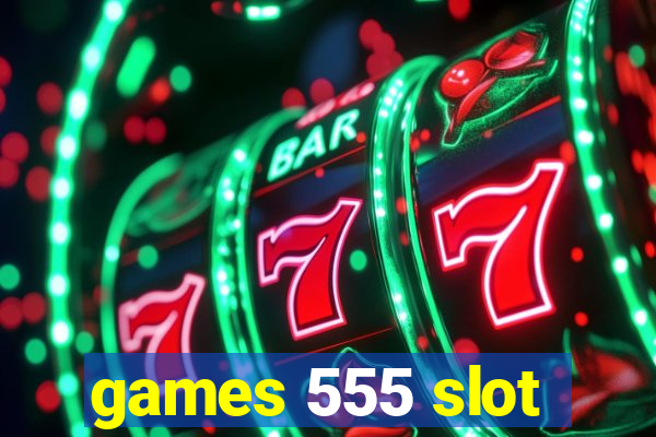 games 555 slot