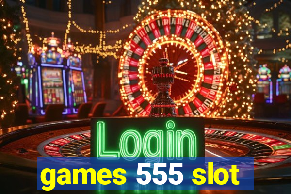 games 555 slot