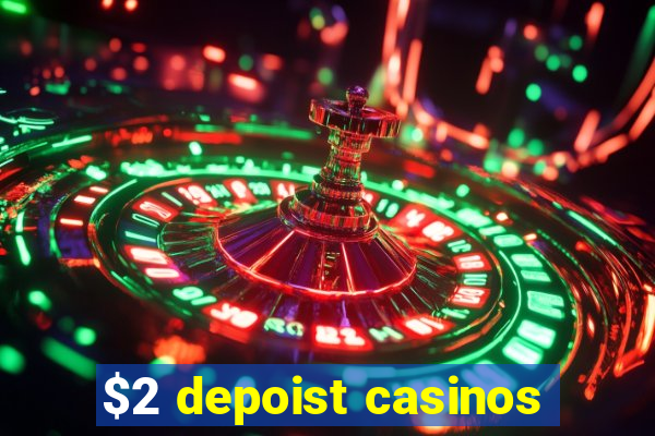 $2 depoist casinos